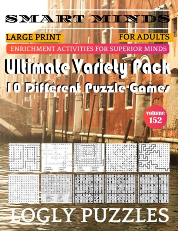 Smart Minds -Variety 10 Different Puzzle Book For Adults: Ultimate Variety Puzzles Large-Print Word Search, Word Maze .Word Spiral ,Word Angles, ... Crossword And Sudoku Easy , Medium And Hard