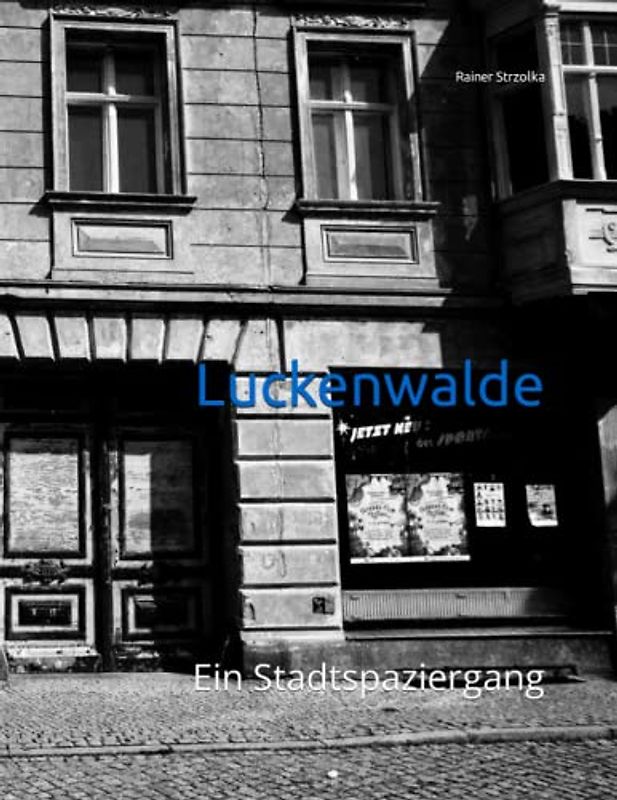 Luckenwalde: Ein Stadtspaziergang (Travelogues. Galerie für Kulturkommunikation Berlin - Reisetagebücher. Galerie für Kulturkommunikation Berlin, Band 145)