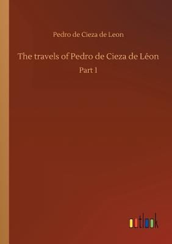 The travels of Pedro de Cieza de Léon