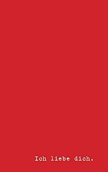 Ich liebe dich: Eine Liebeserklärung - Ein Taschenbuch mit 100 Seiten voller "ich liebe dich" - Das Perfekte Geschenk für seinen Partner