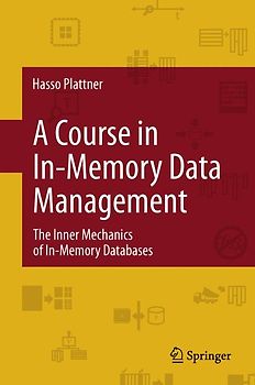 A Course in In-Memory Data Management. The Inner Mechanics of In-Memory Databases