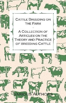 Cattle Breeding on the Farm - A Collection of Articles on the Theory and Practice of Breeding Cattle