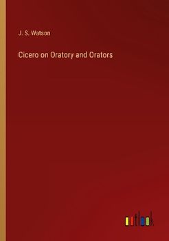 Cicero on Oratory and Orators