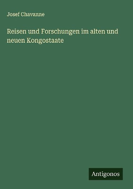 Reisen und Forschungen im alten und neuen Kongostaate