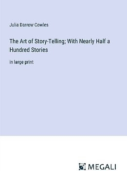 The Art of Story-Telling; With Nearly Half a Hundred Stories