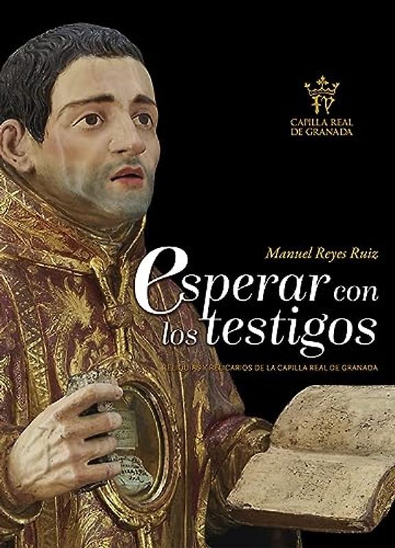 Esperar con los testigos: Reliquias y relicarios de la Capilla Real de Granada