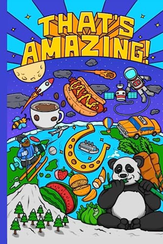 That's Amazing!: Weird But True Stories, Fun Facts, and Trivia