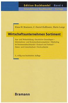 Wirtschaftsunternehmen Sortiment. Aus- und Weiterbildung – Rechtliche Grundlagen – Informations- und Kommunikationssysteme – Marketing im Sortimentsbuchhandel – Einkauf und Verkauf – Daten- und Umweltschutz – Fachverbände