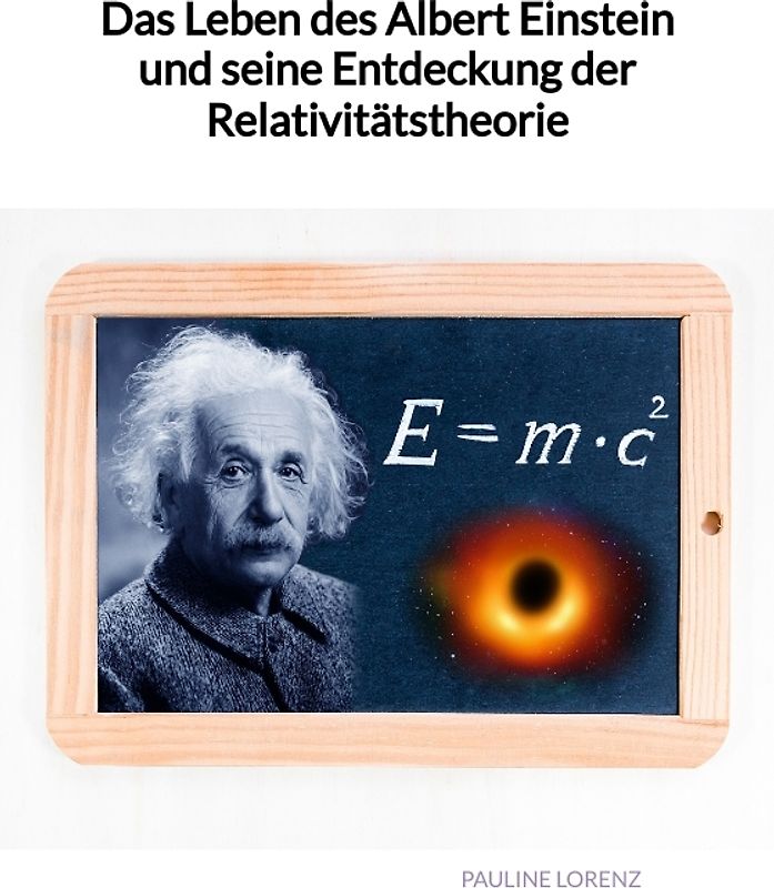 Das Leben des Albert Einstein und seine Entdeckung der Relativitätstheorie