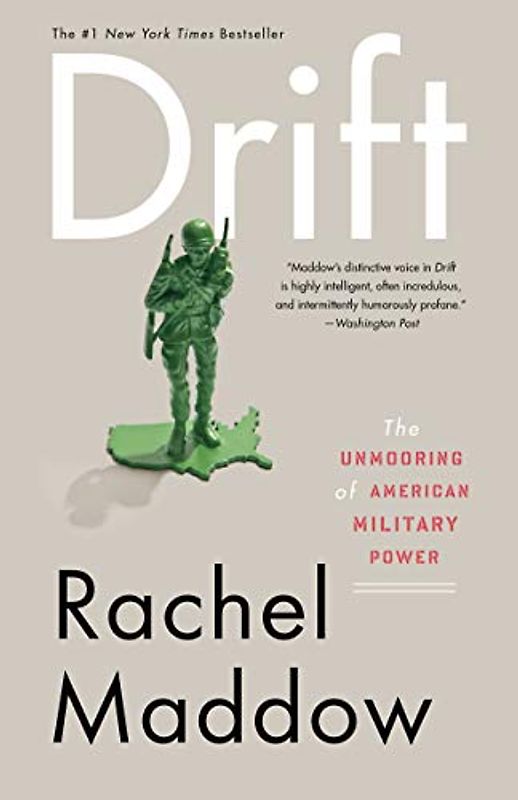 Drift: The Unmooring of American Military Power - Maddow, Rachel