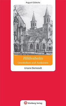 Geschichten und Anekdoten aus Hildesheim. Unsere Domstadt