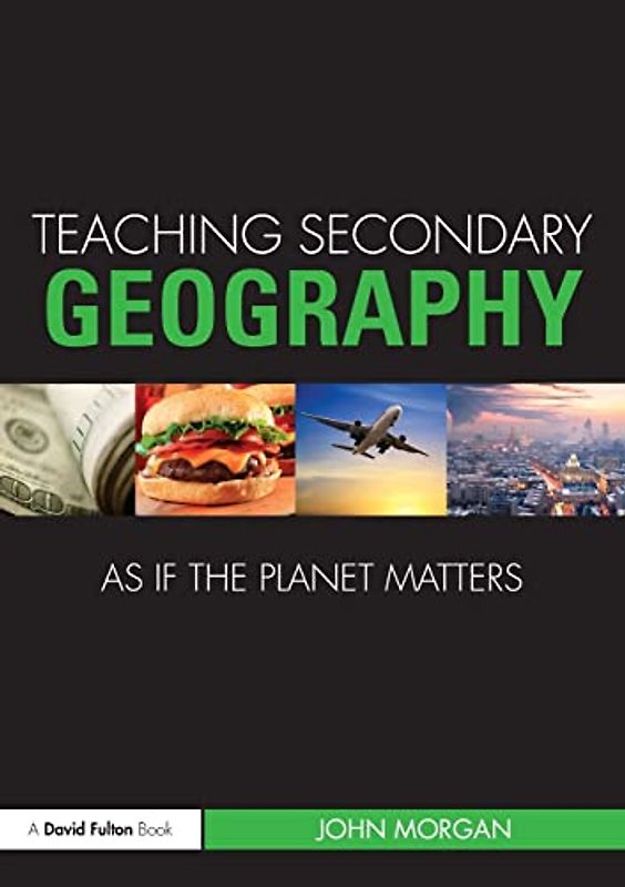 Teaching Secondary Geography as if the Planet Matters (Teaching School Subjects As If the Planet Matters)