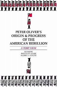 Peter Oliver's "Origin and Progress of the American Rebellion"