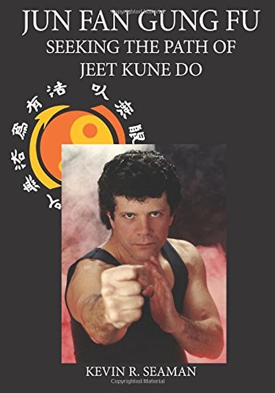 Jun Fan Gung Fu-Seeking The Path Of Jeet Kune Do 1