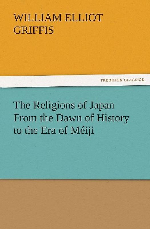 The Religions of Japan From the Dawn of History to the Era of Méiji