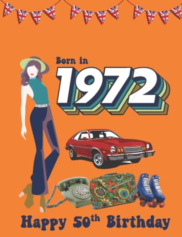 Born in 1972 | Happy 50th Birthday: fun fact and trivia book about the year you were born 1972 | perfect gift for him or her