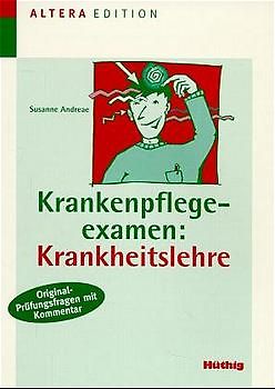 Krankenpflegeexamen: Krankheitslehre. Originalprüfungsfragen mit Kommentar. Examina von Herbst 1994 bis Frühjahr 1999