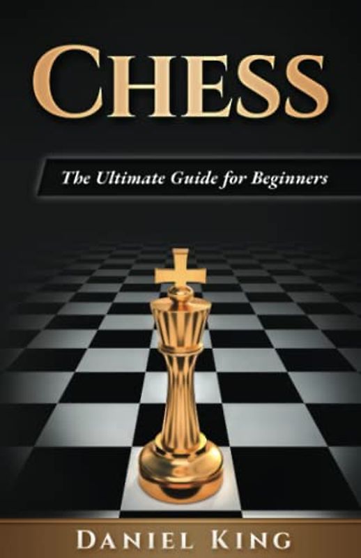 Chess: The Ultimate Guide for Beginners
