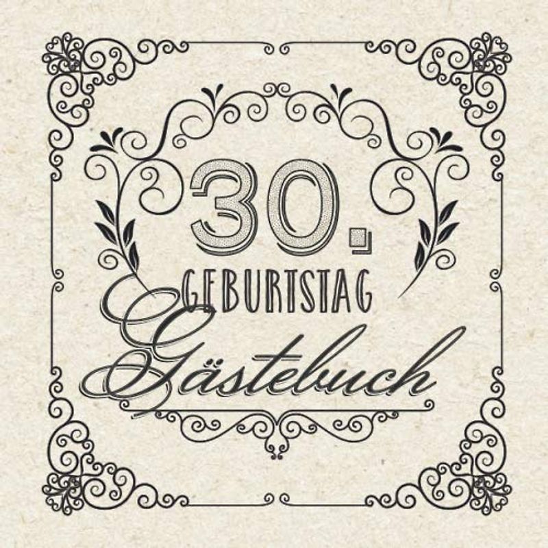 30. Geburtstag - Gästebuch: Vintage Deko zum 30.Geburtstag für Männer oder Frauen - 30 Jahre Geschenke & Retro Dekoration - Buch für Glückwünsche und Fotos der Gäste