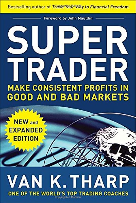 Super Trader: Make Consistent Profits in Good and Bad Markets - Van K. Tharp