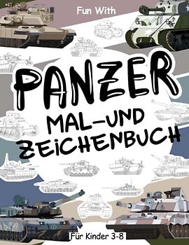 Panzer Mal- und Zeichenbuch für Kinder von 3-8 Jahren: Spaß beim Ausmalen von alten und modernen Panzern und beim Zeichnen der Panzerketten oder ... zum Ausmalen und für Aktivitäten für Kinder
