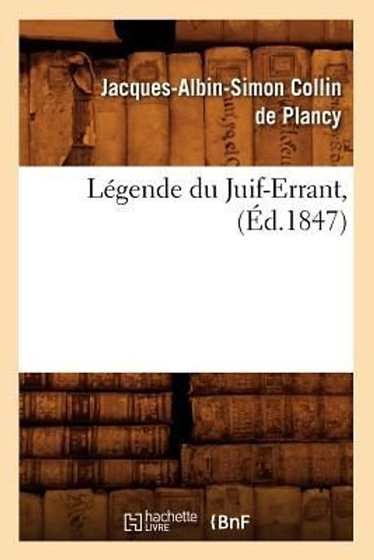 Légende Du Juif-Errant, (Éd.1847)