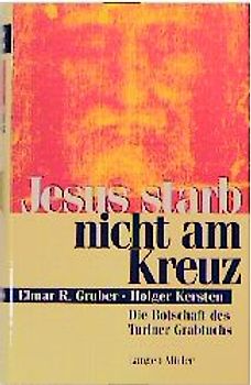 Jesus starb nicht am Kreuz. Die Botschaft des Turiner Grabtuchs