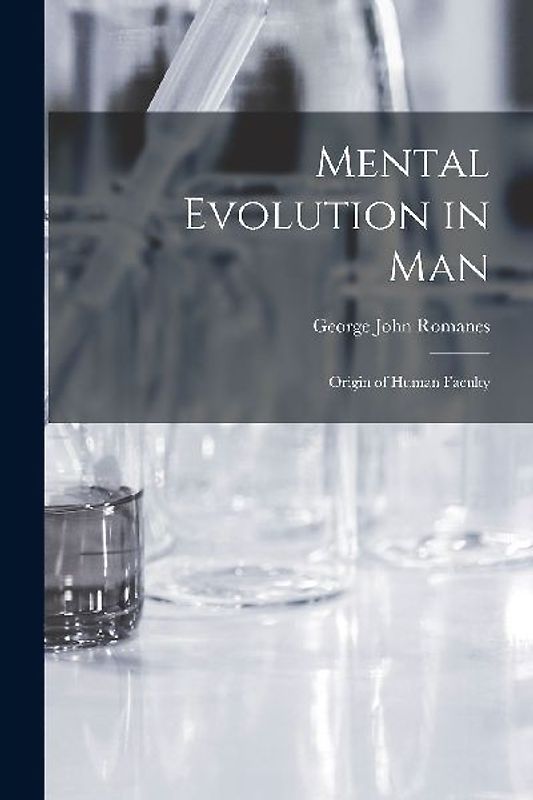Mental Evolution in Man: Origin of Human Faculty