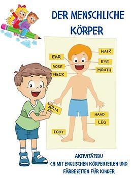 Der Menschliche Körper: Aktivitätsbuch mit englischen Körperteilen und Färbeseiten für Kinder l Lehrbuch für Kinder zu lernen leicht über den menschlichen Körper und üben Färbung