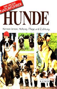 Hunde. Kennen lernen, Haltung, Pflege und Züchtung