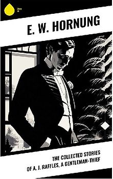 The Collected Stories of A. J. Raffles, A Gentleman-Thief