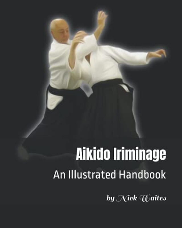 Aikido Iriminage: An Illustrated Handbook