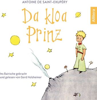 Da kloa Prinz (Der kleine Prinz, bayerisch, bairisch, Saint-Exupéry)