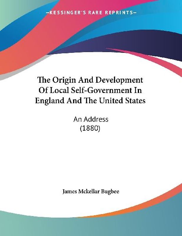 The Origin And Development Of Local Self-Government In England And The United States