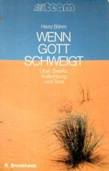 Wenn Gott schweigt. Über Zweifel, Anfechtung und Trost