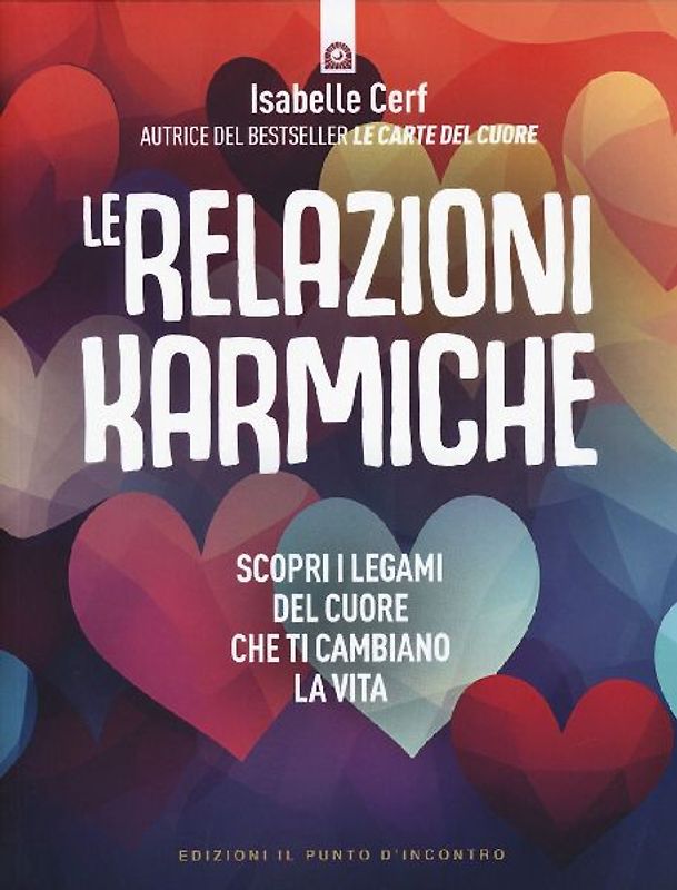 Le relazioni karmiche. Scopri i legami del cuore che ti cambiano la vita