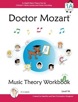 Doctor Mozart Music Theory Workbook Level 1A: In-Depth Piano Theory Fun for Children's Music Lessons and HomeSchooling: Highly Effective for Beginners Learning a Musical Instrument - Musgrave, Paul Christopher