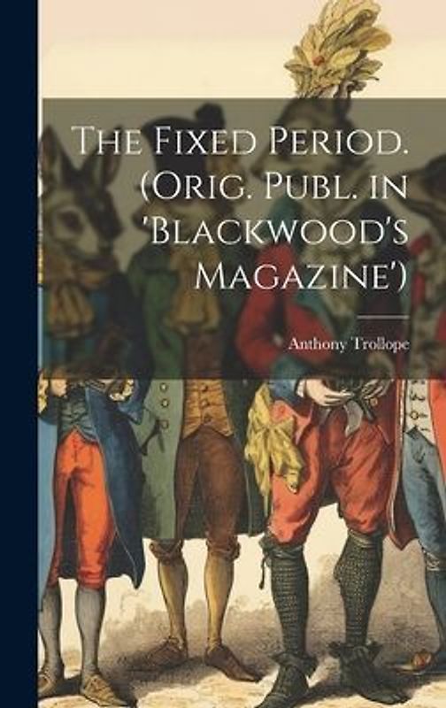 The Fixed Period. (Orig. Publ. in 'Blackwood's Magazine')