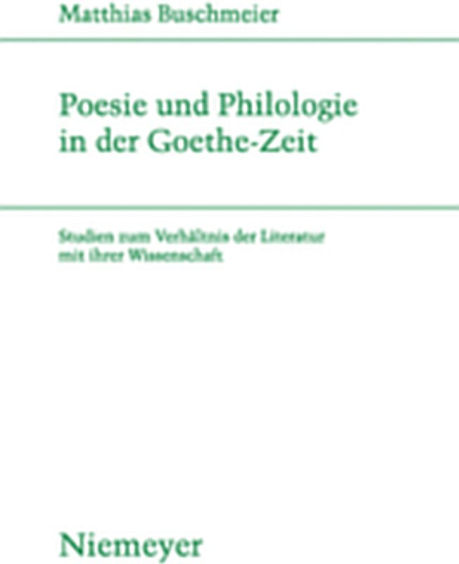 Poesie und Philologie in der Goethe-Zeit