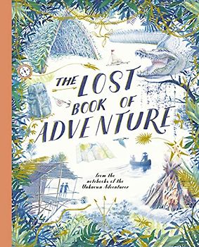 The Lost Book of Adventure: from the notebooks of the Unknown Adventurer