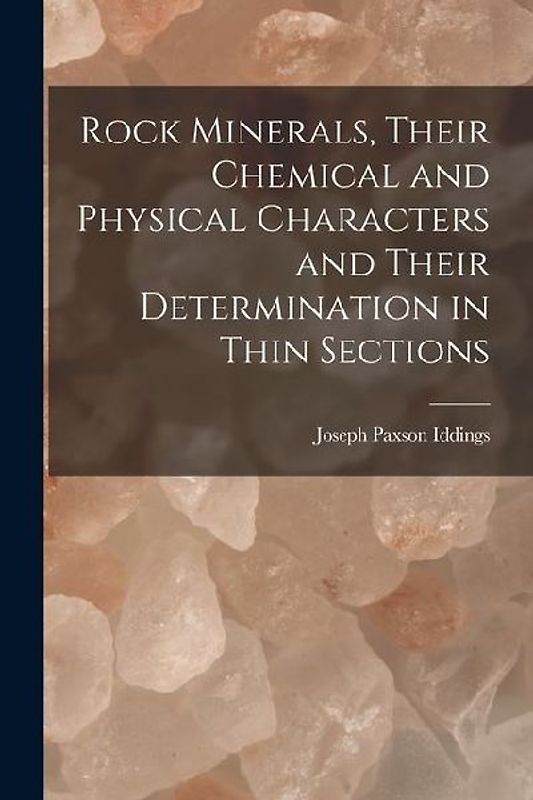 Rock Minerals, Their Chemical and Physical Characters and Their Determination in Thin Sections