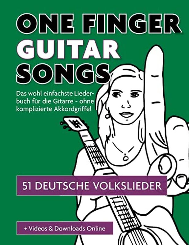 One Finger Guitar Songs - 51 deutsche Volkslieder + Videos & Downloads Online: Das wohl einfachste Liederbuch für die Gitarre - ohne komplizierte Akkordgriffe!