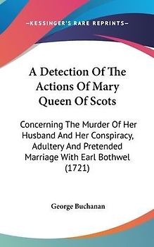 A Detection Of The Actions Of Mary Queen Of Scots