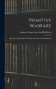 Primitive Warfare: Illustrated by Specimens From the Museum of the Institution