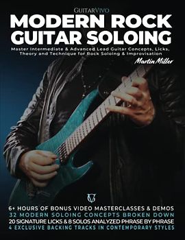 Modern Rock Guitar Soloing: Master Intermediate & Advanced Lead Guitar Concepts, Licks, Theory & Technique for Rock soloing & Improvisation