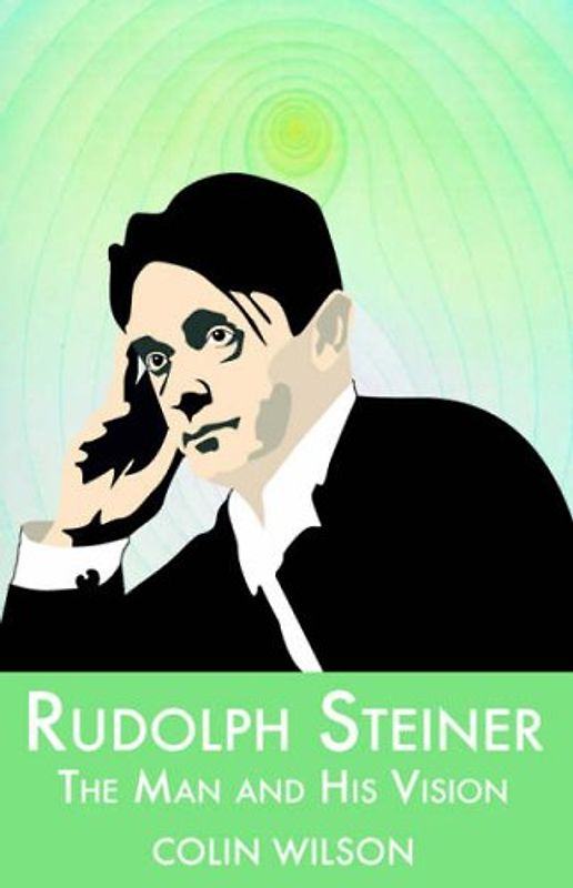Rudolf Steiner: The Man and His Vision - Wilson, Colin