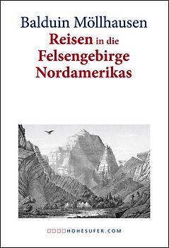 Wanderungen durch die Prairien und Wüsten Nordamerikas. Reisen in die Felsengebirge Nordamerikas