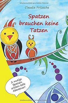 Spatzen brauchen keine Tatzen!: Das Mutbuch