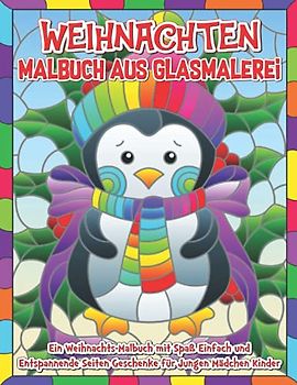 Weihnachten Malbuch aus glasmalerei: Ein Weihnachts-Malbuch mit lustigen einfachen und entspannenden Seiten Geschenke für Jungen Mädchen Kinder