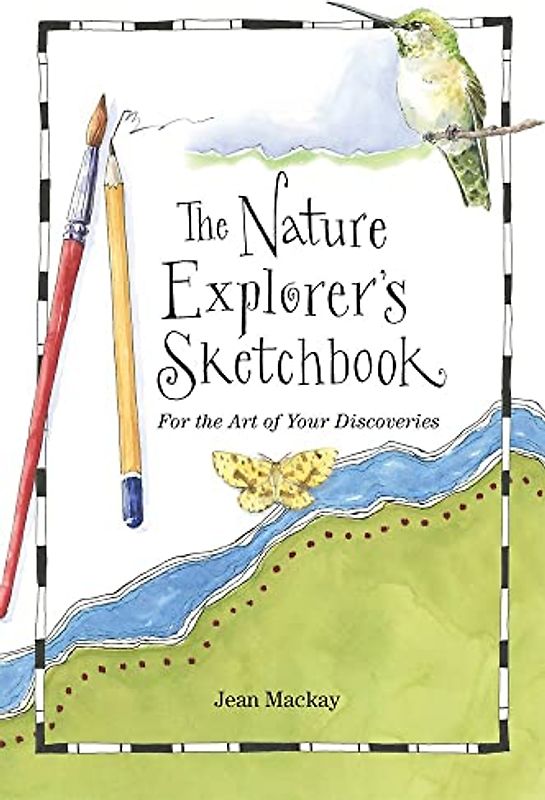The Nature Explorer's Sketchbook: For the Art of Your Discoveries